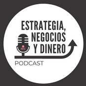 Podcast Estrategia, Negocios y Dinero Podcast