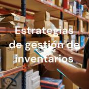 Podcast Estrategias de gestión de inventarios