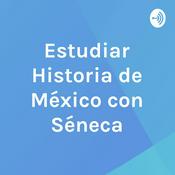 Podcast Estudiar Historia de México con Séneca