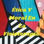 Podcast Ética Y Moral En La Fisioterapia.