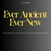 Podcast Ever Ancient, Ever New with Fr Stephen Gadberry