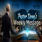 Podcast Pastor Doug's Weekly Message