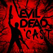 Podcast Evil Dead 'Cast: An Ash vs. Evil Dead Podcast Baby