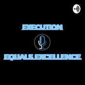 Podcast Execution Equals Excellence