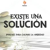 Podcast Existe una Solución un podcast para calmar la ansi