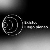 Podcast Existo, Luego Pienso