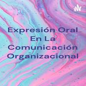 Podcast Expresión Oral En La Comunicación Organizacional