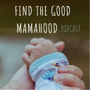 Podcast Find the Good Mamahood
