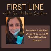 Podcast First Line | Pre-Med and Medical Student Professional Development and Mental Health