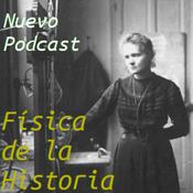 Podcast Física de la Historia. Ciencia e historia variada.