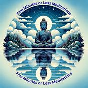 Podcast Five Minutes or Less Meditations