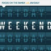 Podcast Focus on the Family Weekend