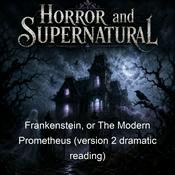 Podcast Frankenstein, or The Modern Prometheus (version 2 dramatic reading)