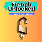 Podcast French Unlocked - Practice French to fluency