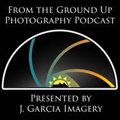 Podcast From the Ground Up Photography Podcast
