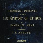 Podcast Fundamental Principles of the Metaphysic of Morals, The by Immanuel Kant (1724 - 1804)