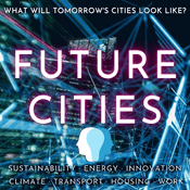 Podcast Future Cities · Sustainability, Energy, Innovation, Climate Change, Transport, Housing, Work, Circular Economy, Education & Environmental Solutions