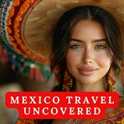 Podcast Mexico Travel Uncovered