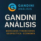 Podcast Gandini Análisis: Mercados Financieros - Geopolítica - Economía
