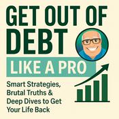 Podcast Get Out of Debt Like a Pro | Real Advice, Smart Strategies, No Shame