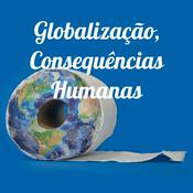 Podcast Globalização, Consequências Humanas