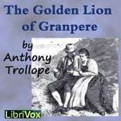 Podcast Golden Lion of Granpere, The by Anthony Trollope (1815 - 1882)