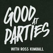Podcast Good at Parties with Ross Kimball