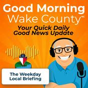 Podcast Good Morning Wake County - Your Daily Dose of Good News