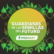 Podcast Guardianes de las Semillas del Futuro