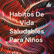 Podcast Habitos De Vida Saludables Para Niños
