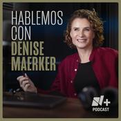 Podcast Hablemos con Denise Maerker