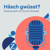 Podcast Häsch gwüsst? Expertentalk mit Zurich Schweiz