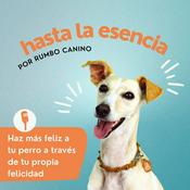 Podcast Hasta la Esencia. Por Rumbo Canino