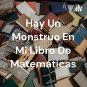 Podcast Hay Un Monstruo En Mi Libro De Matemáticas