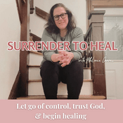 Podcast Surrender to Heal: Faith based healing, mental health for Christian women, letting go of control, nervous system regulation, trusting God, healing trauma