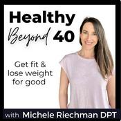 Podcast Healthy Beyond 40 | Lose Weight, Healthier Habits, Healthy Eating, More Energy, Feel Better, Lose Belly Fat, Weight Loss, Sugar Cravings
