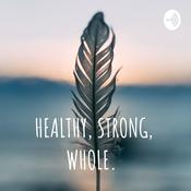 Podcast HEALTHY, STRONG, WHOLE.