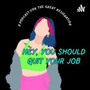 Podcast Hey You Should Quit Your Job