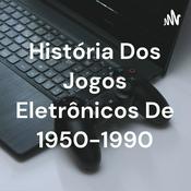 Podcast História Dos Jogos Eletrônicos De 1950-1990