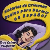 Podcast Historias de Crímenes Reales para Dormir en Español