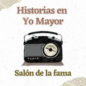 Podcast Historias en Yo Mayor:  salón de la fama