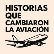 Podcast HISTORIAS QUE CAMBIARON LA AVIACIÓN