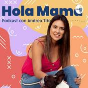 Podcast Hola Mamá Con Andrea Tito