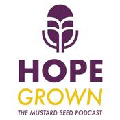 Podcast Hope Grown - The Mustard Seed Podcast