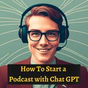 Podcast How To Start a Podcast with Chat GPT