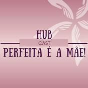 Podcast Hub Perfeita é a Mãe!