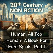 Podcast Human, All Too Human-  A Book For Free Spirits, Part I