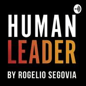 Podcast Human Leader by Rogelio Segovia