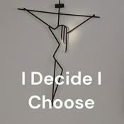 Podcast I Decide I Choose