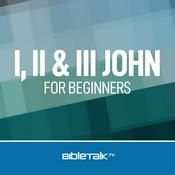 Podcast I, II & III John for Beginners — Bible Study with Mike Mazzalongo
